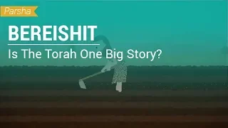 Parshat Bereishit: Is The Torah One Big Story?