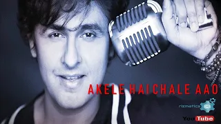 Akele Hai Chale Aao (Sonu Nigam)