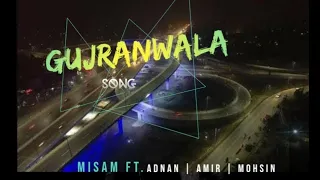 GUJRANWALA song 2021 | Misam | Adnan | Amir | Mohsin | official Video