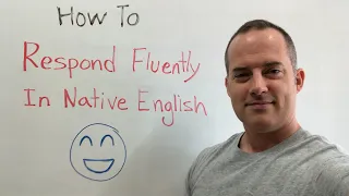 Respond Fluently In Native English To These Common Situations