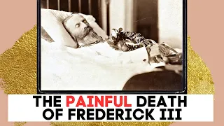 The PAINFUL Death of Frederick III | 99 day Emperor