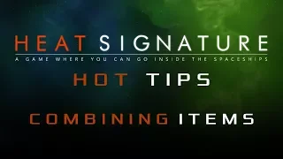 Heat Signature Hot Tips 22 - Comboing Items - Ranneko's Tuesday Tips