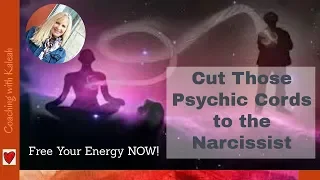 Cut Those Psychic Cords to the Narcissist, Borderline and Other Toxic Relationships