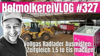 HofmolkereiVLOG #327:Vollgas Radlader Ausmisten, Zeitgleich 1,5 to Eis machen