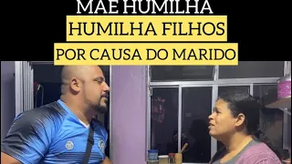 MÃE HUMILHA SEUS FILHOS POR CAUSA DO SEU MARIDO!