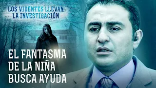 El Fantasma de la Niña Busca Ayuda – LOS VIDENTES LLEVAN LA INVESTIGACIÓN | Paranormal