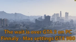 GTA 5 PC Max Settings GTX 980 FPS performance - The wait is over the best game is here