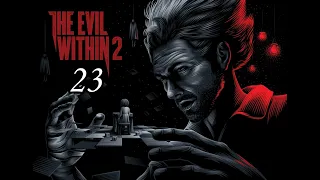 The Evil Within 2 ( 2017 ) ~ Прохождение #23 ~ Глава 11 : Воссоединение.