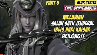 Pertarungan Sengit Dengan Jendral Iblis - Alur Cerita Donghua Chief Spirit Master Part 5