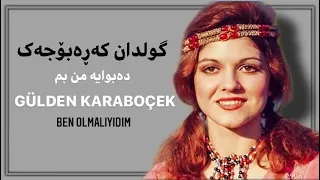 گولدان کەرەبۆجەک - دەبوایە من بم | Gülden karaböçek - Ben olmalıydım