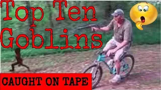 Top 10 Goblins Caught on Tape!