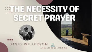 David Wilkerson - The Necessity of Secret Prayer | Sermon