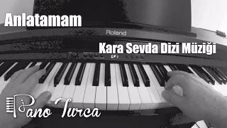 Kara Sevda Dizi Müzigi - Anlatamam ( Piano Cover ) (Toygar Isikli)