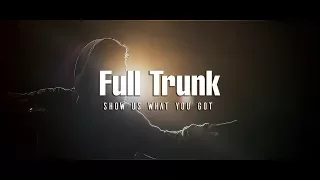 Full Trunk - Show us what you got (Official Video)