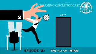 The Gaming Circle Podcast EP121: The Way of Things