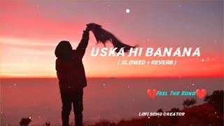 Uska Hi Banana (Slowed + Reverb) - Arijit Singh 𝙇𝙊𝙁𝙄 𝙎𝙤𝙣𝙜 𝘾𝙧𝙚𝙖𝙩𝙤𝙧