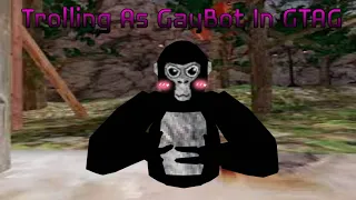 Trolling As GayBot In Gorilla Tag | Gorilla Tag VR