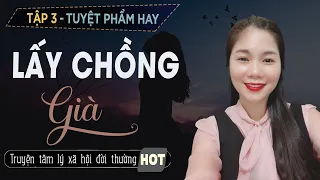 [Tập 3] Truyện Tâm Lý Xã Hội 🔴LẤY CHỒNG GIÀ🔴 Hay Hấp Dẫn Nhất Năm 2020