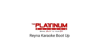 The Platinum Karaoke, Reyna Karaoke Boot Up