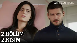 Asla Vazgeçmem 2.Bölüm 2.Kısım