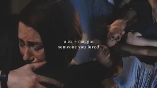 alex & maggie- someone you loved (+3x11)