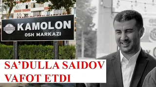 KAMOLON OSH MARKAZI RAHBARI VAFOT ETDI. TA'ZIYA BILDIRAMIZ. SADULLA SAIDOV HAQIDA KAMOLON OSH MARKAZ