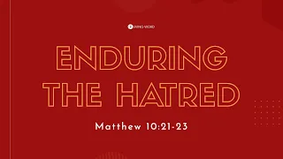 “Enduring The Hatred (Matthew 10:21-23)” Pastor Mel Caparros August 28, 2022 Sunday Service