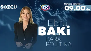 Ebru Baki ile Para Politika 11 Mayıs Yayını
