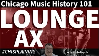 Chicago Music History 101: Lounge Ax