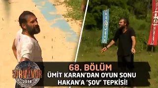 Ümit Karan oyun sonu Hakan'a 'şov' tepkisi! | 68. Bölüm | Survivor 2018
