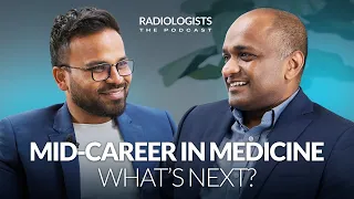 Mid-career in Medicine: Rewards and Challenges: Podcast Radiologists⏐ep.19