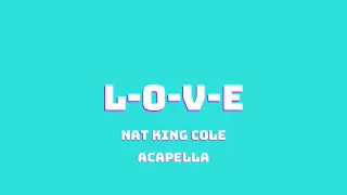 NAT KING COLE - L-O-V-E (ACAPELLA)
