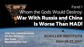 Panel 1: Whom the Gods Would Destroy: War With Russia and China Is Worse Than MAD!