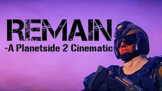 REMAIN - A Planetside 2 Cinematic