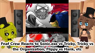 Fnaf Crew Reacts to Sonic.exe vs Tricky, Tricky vs the Organization, etc (Gacha Club Au)