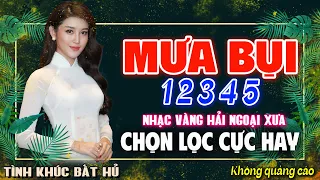 MƯA BỤI 1 2 3 4 5 - LK BOLERO NHẠC VÀNG XƯA HAY NHẤT KHÔNG QUẢNG CÁO CHINH PHỤC MỌI CON TIM