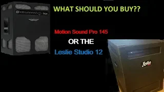 [MY OPINION] and Pro's and Con's of the Leslie Studio 12 vs. the Motion Sound Pro 145