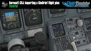 MSFS 2020 | AEROSOFT CRJ | TUTORIAL: How to import a SimBrief flight plan