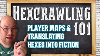 Hexcrawling 101, Class 04: Player Maps and Translating Hexes into Fiction