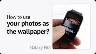 How to use your photos as your Galaxy Fit3 Wallpaper?