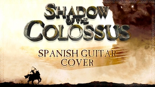 Shadow of the Colossus - The Opened Way | SPANISH GUITAR COVER
