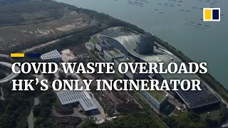 Hong Kong’s only trash incinerator struggles to cope with vast amounts of Covid medical waste