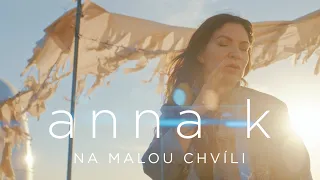 ANNA K. - Na malou chvíli (oficiální videoklip)