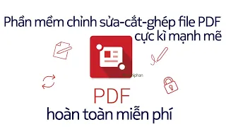 Phần mềm chỉnh sửa - cắt - nối - ghép file PDF cực kì mạnh mẽ và miễn phí