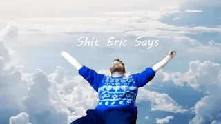 Shit Eric Says
