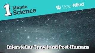 Interstellar Travel and Post-Humans | Science pills