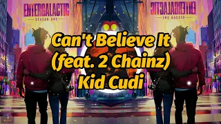 Kid Cudi - Can't Believe It (feat. 2 Chainz) (Lyrics)