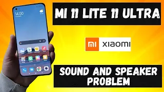 Xiaomi Mi 11 Lite / Ultra Sound and Speaker problem solution