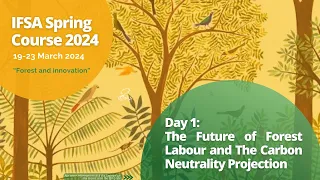 IFSA Spring Course Day 1: The Future of Forest Labour and The Carbon Neutrality Projection