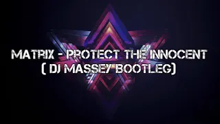 Matrix - Protect The Innocent  Dj Massey Bootleg